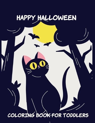 Happy Halloween Coloring Book for Toddlers: Toddler coloring Toy Gifts for Kids Cute Easy and Relaxing Birthday Gifts
