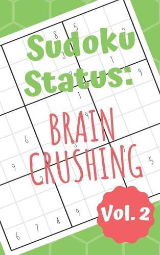 Sudoku Status Brain Crushing Vol. 2: 100 Perplexing Puzzles to Provide a Break from the Pressures of Everyday Life(2 Sudoku Difficult Books for Adults)