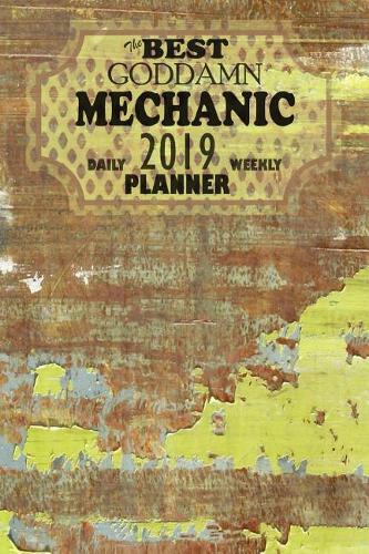 The Best Goddamn Mechanic Planner: Daily Weekly 2019 Planner