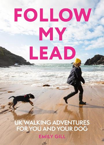 Follow My Lead: Uk Walking Adventures for You and Your Dog
