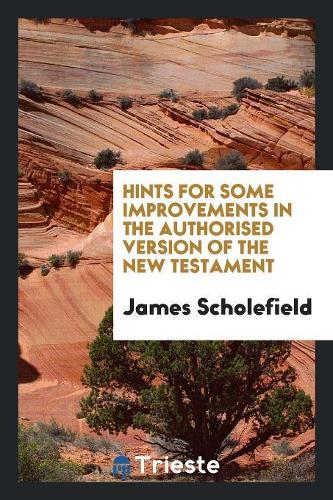 Hints for Some Improvements in the Authorised Version of the New Testament