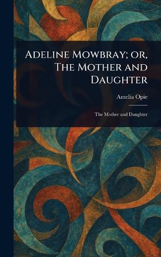 Adeline Mowbray; or, The Mother and Daughter