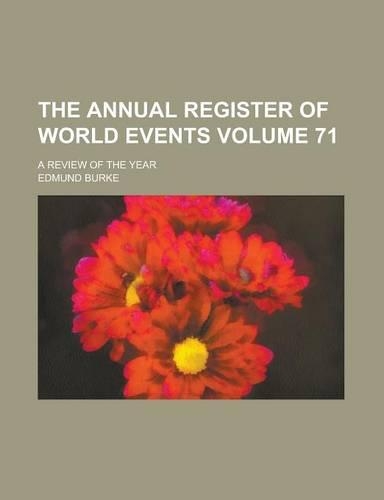 The Annual Register of World Events; A Review of the Year Volume 71