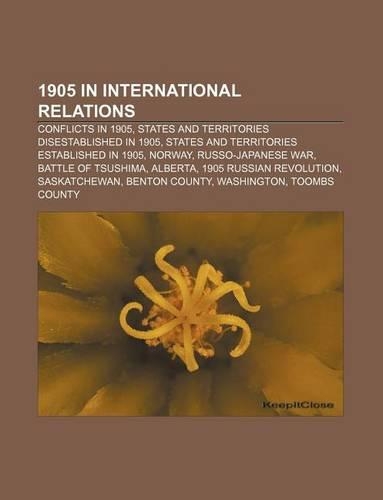 1905 in International Relations: Conflicts in 1905, States and Territories Disestablished in 1905, States and Territories Established in 1905