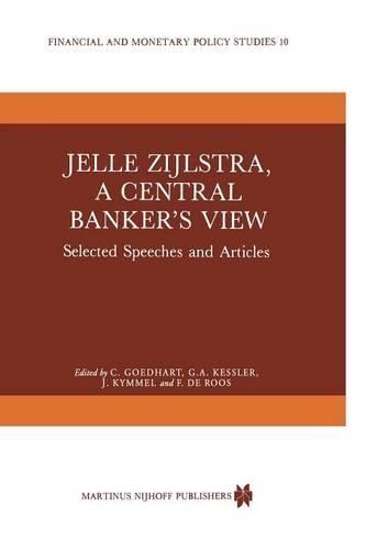 Jelle Zijlstra, a Central Banker’s View: Selected Speeches and Articles(10 Financial and Monetary Policy Studies)