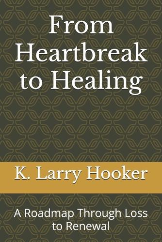 From Heartbreak to Healing: A Roadmap Through Loss to Renewal