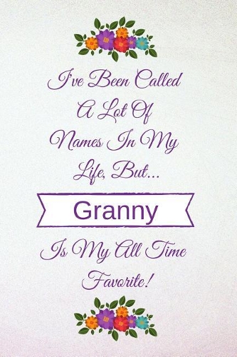I've Been Called a Lot of Names in My Life But Granny Is My All Time Favorite!