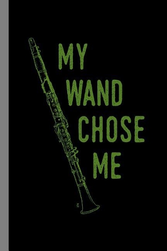 My Wand Chose Me: Clarinet Instrumental Gift for Musicians (6x9) Lined Notebook