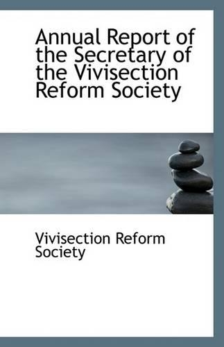 Annual Report of the Secretary of the Vivisection Reform Society