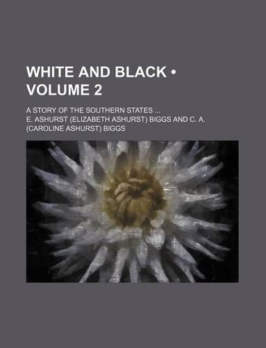 White and Black (Volume 2); A Story of the Southern States