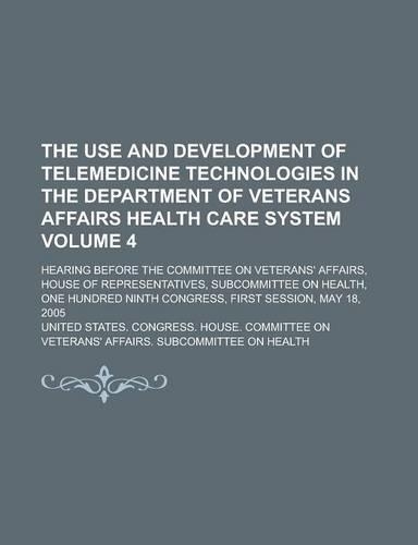 The Use and Development of Telemedicine Technologies in the Department of Veterans Affairs Health Care System; Hearing Before the Committee on Veteran