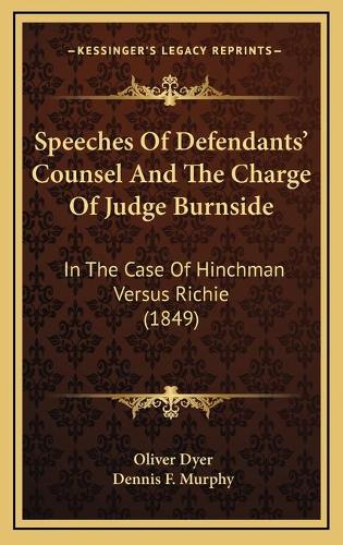 Speeches Of Defendants' Counsel And The Charge Of Judge Burnside: In The Case Of Hinchman Versus Richie (1849)