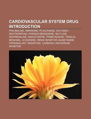 Cardiovascular System Drug Introduction: Prajmaline, Amrinone, Pilsicainide, Sch-58261, Dextrorphan, Phenoxybenzamine, Ibutilide, Isoprenaline