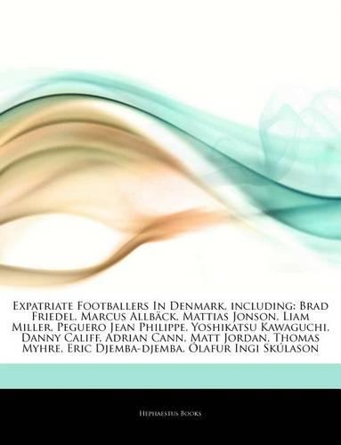 Articles on Expatriate Footballers in Denmark, Including: Brad Friedel, Marcus Allb Ck, Mattias Jonson, Liam Miller, Peguero Jean Philippe, Yoshikatsu Kawaguchi, Danny Califf, Adrian Cann, Matt Jordan, Thom