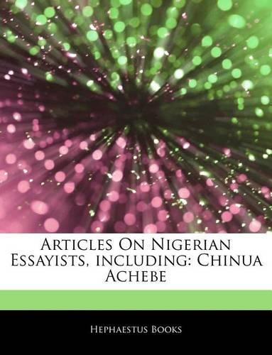 Articles on Nigerian Essayists, Including: Chinua Achebe