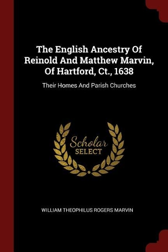 The English Ancestry of Reinold and Matthew Marvin, of Hartford, Ct., 1638
