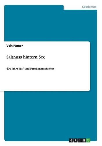 Saltnuss hintern See: 400 Jahre Hof- und Familiengeschichte