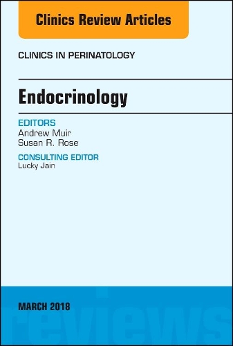 Endocrinology, An Issue of Clinics in Perinatology: Volume 45-1(Volume 45-1 The Clinics: Internal Medicine)