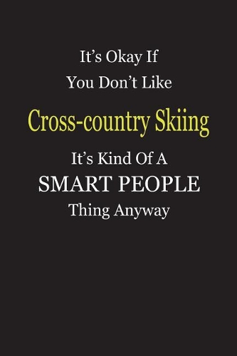 It's Okay If You Don't Like Cross-country Skiing It's Kind Of A Smart People Thing Anyway: Personal Medical Health Log Journal, Record Medical History, Monitor Daily Medications and all Health Activities