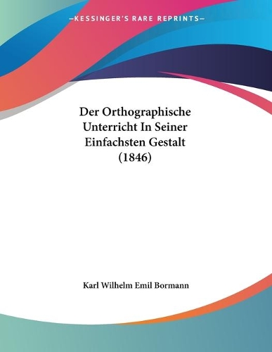 Der Orthographische Unterricht In Seiner Einfachsten Gestalt (1846)