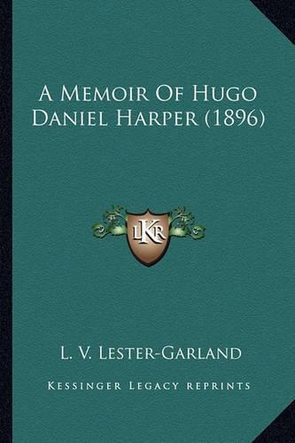 A Memoir Of Hugo Daniel Harper (1896)