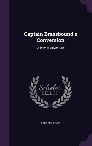 Captain Brassbound's Conversion: A Play of Adventure