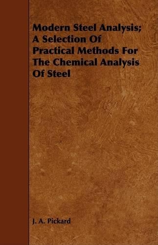 Modern Steel Analysis; A Selection Of Practical Methods For The Chemical Analysis Of Steel