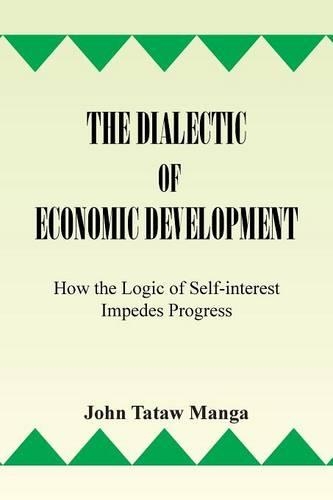 The Dialectic of Economic Development: How the Logic of Self-Interest Impedes Progress