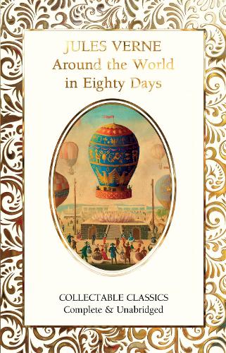 Around the World in Eighty Days: (Flame Tree Collectable Classics)