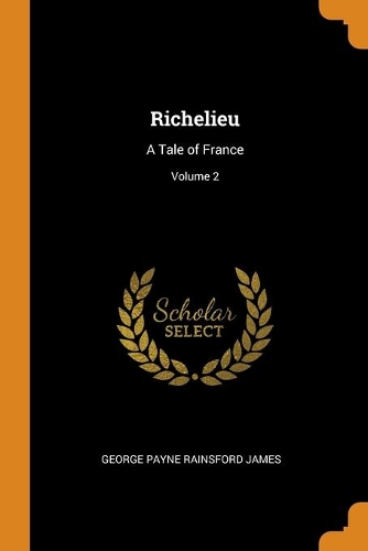 Richelieu: A Tale of France; Volume 2