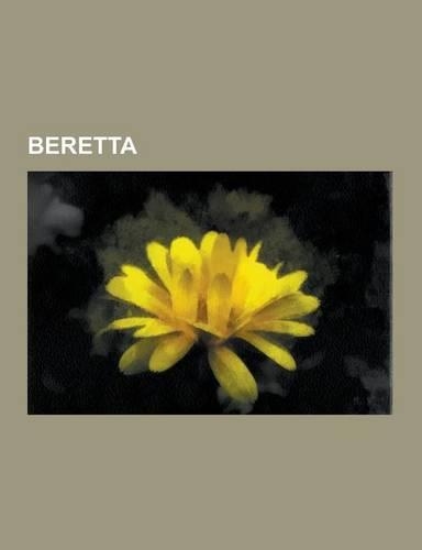 Beretta: Benelli, Beretta Pistols, Beretta Submachine Guns, Beretta 92, Sako, Beretta Px4 Storm, Beretta M12, Benelli M4, Beret