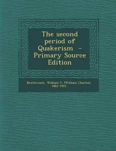 The Second Period of Quakerism - Primary Source Edition