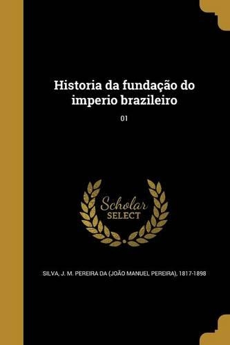 Historia da fundação do imperio brazileiro; 01