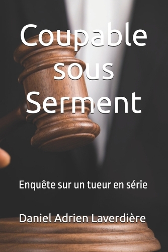 Coupable sous Serment: Enquête sur un tueur en série