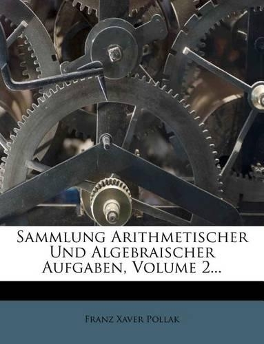 Sammlung Arithmetischer Und Algebraischer Aufgaben, Volume 2...