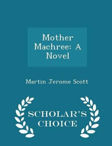 Mother Machree: A Novel - Scholar's Choice Edition