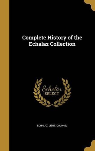 Complete History of the Echalaz Collection
