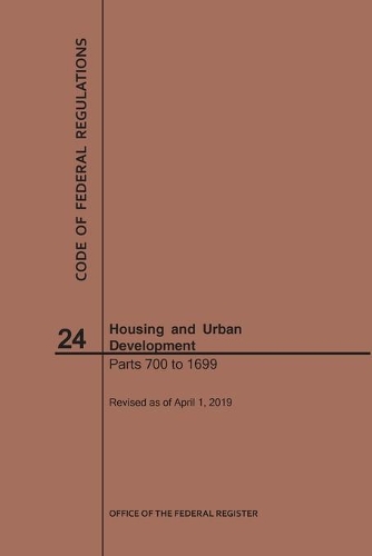 Code of Federal Regulations Title 24, Housing and Urban Development, Parts 700-1699, 2019: (Code of Federal Regulations)