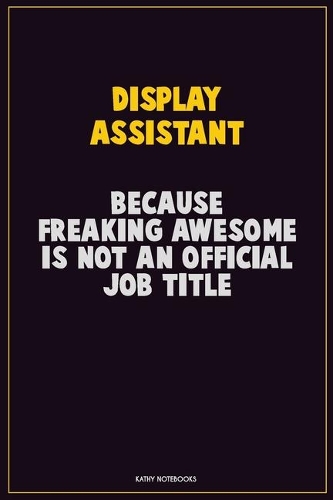 Display Assistant, Because Freaking Awesome Is Not An Official Job Title