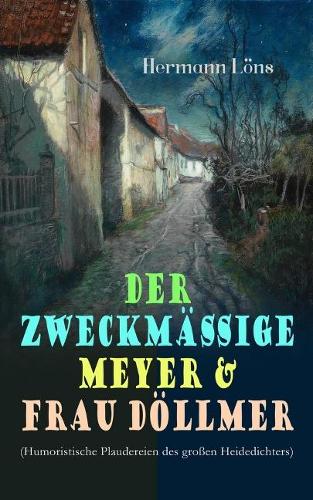 Der zweckmäßige Meyer & Frau Döllmer (Humoristische Plaudereien des großen Heidedichters): Billiger Sonntag, Ein Naturfreund, Der alte Herr und der junge Mann, Aquariumsphilosophie, Ein Schreckenstag, Beschreibung der Stadt Hannover, Der s