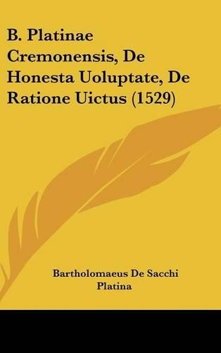 B. Platinae Cremonensis, De Honesta Uoluptate, De Ratione Uictus (1529)