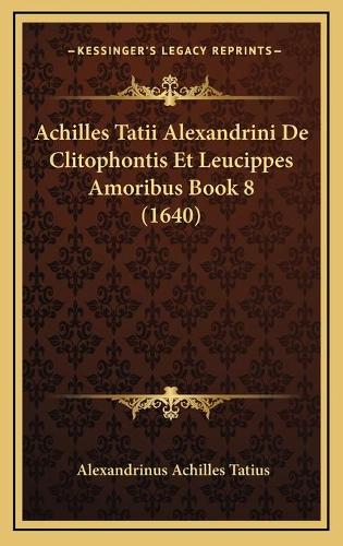 Achilles Tatii Alexandrini De Clitophontis Et Leucippes Amoribus Book 8 (1640)