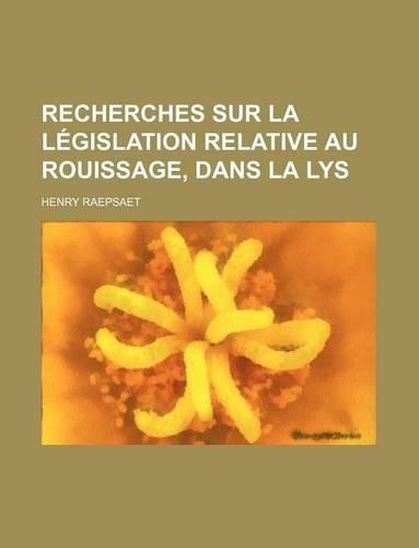 Recherches Sur La Legislation Relative Au Rouissage, Dans La Lys