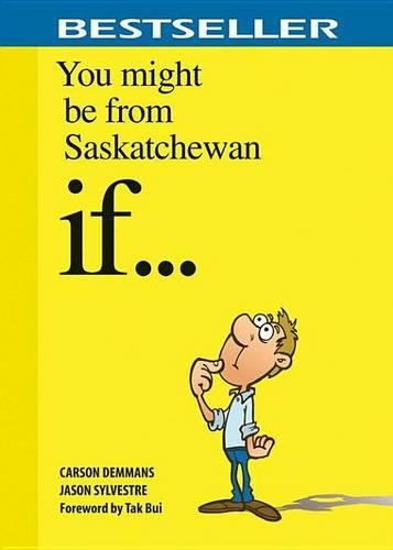 You Might Be from Saskatchewan If . . .