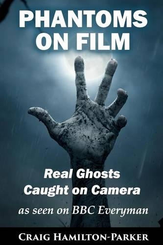 Phantoms on Film - Real Ghosts Caught on Camera