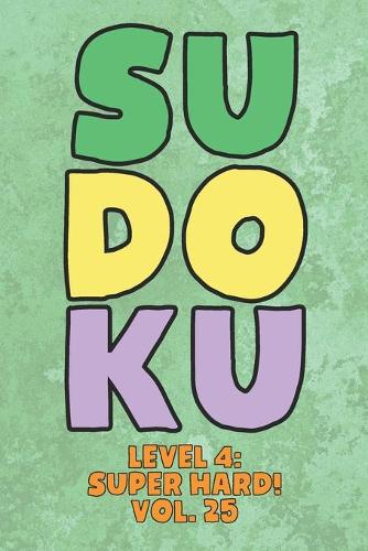 Sudoku Level 4: Super Hard! Vol. 25: Play 9x9 Grid Sudoku Super Hard Level 3 Volume 1-40 Play Them All Become A Sudoku Expert On The Road Paper Logic Games Become S