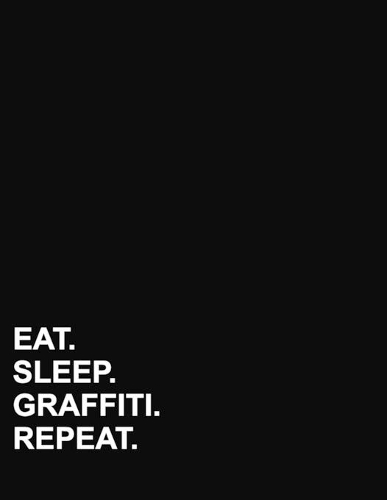 Eat Sleep Graffiti Repeat: Unruled Composition Book Unlined Paper Notebook, Unlined Paper Pad, Unlined Scratch Pad, 8.5"x11", 100 pages(54 Unruled Composition Book)