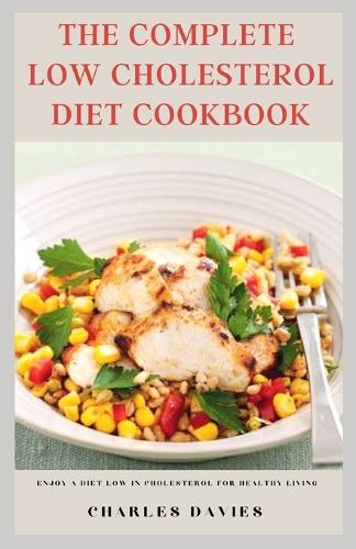 The Complete Low Cholesterol Diet Cookbook: Enjoy a diet low in cholesterol for healthy living