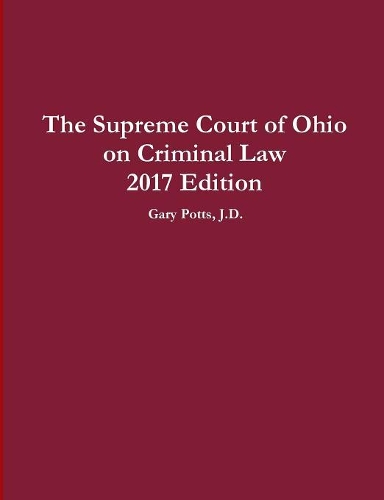 The Supreme Court of Ohio on Criminal Law 2017 Edition