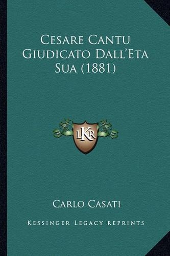 Cesare Cantu Giudicato Dall'Eta Sua (1881)